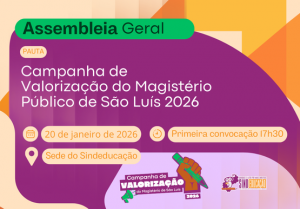 Assembleia Geral do Sindeducação: Valorização do Magistério Público de São Luís Assembleia Geral do Sindeducação: Valorização do Magistério Público de São Luís