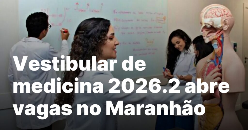 Vestibular de Medicina 2026.2: Oportunidades no Maranhão e em Todo o Brasil